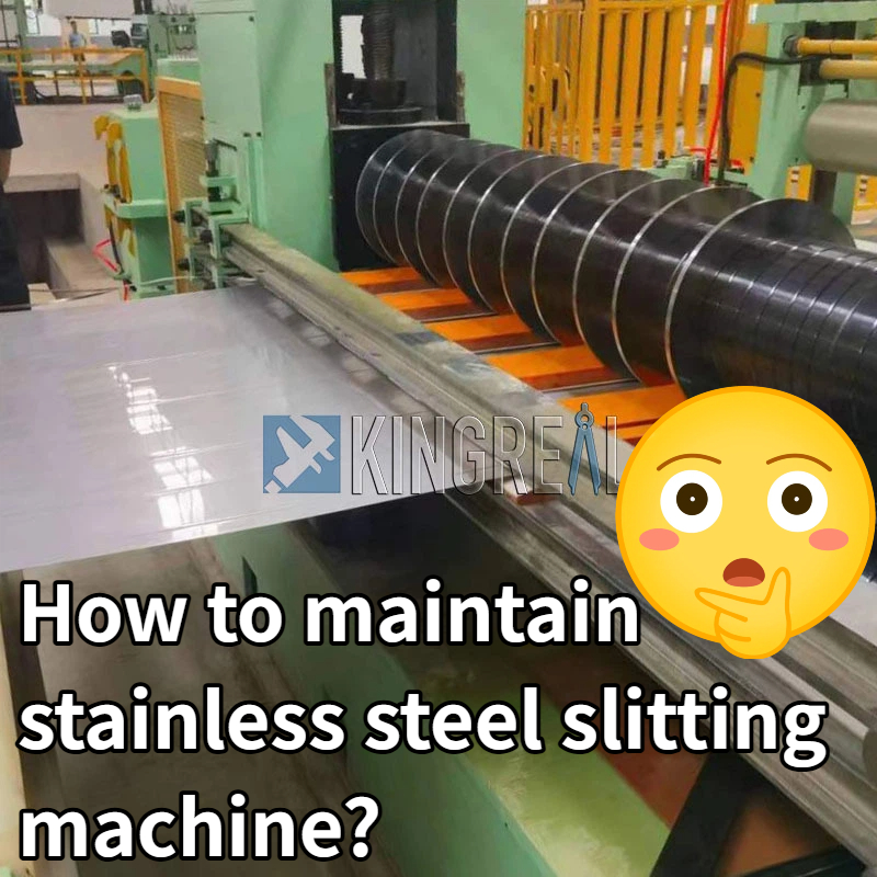 Paano mapanatili ang hindi kinakalawang na bakal na slitting machine?