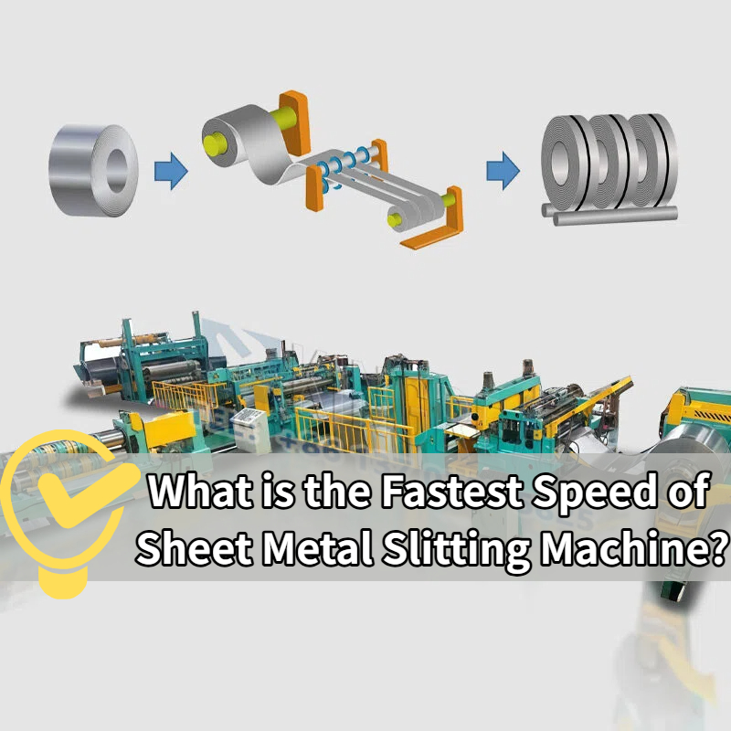 Ano ang Pinakamabilis na Bilis ng Sheet Metal Slitting Machine?